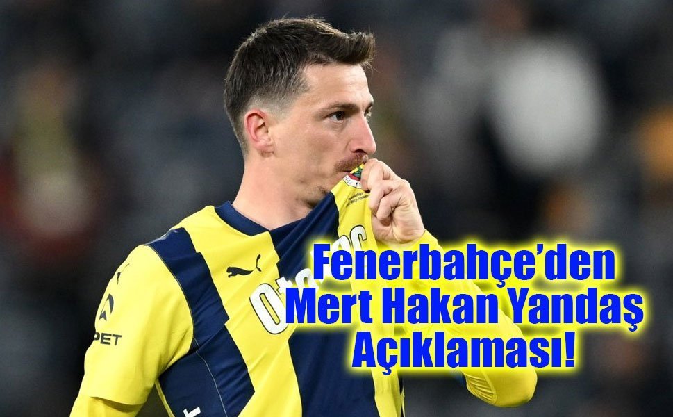 Fenerbahçe’den Mert Hakan Yandaş Açıklaması!