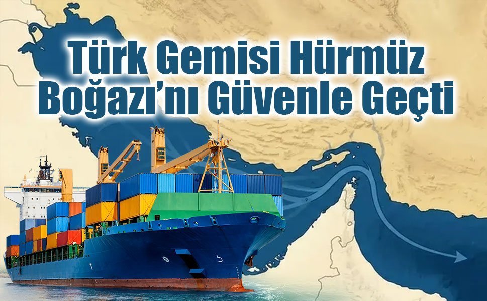 Türk Sahipli Gemi Hürmüz Boğazı’nı Güvenle Geçti: Ateşkes Planı Masada