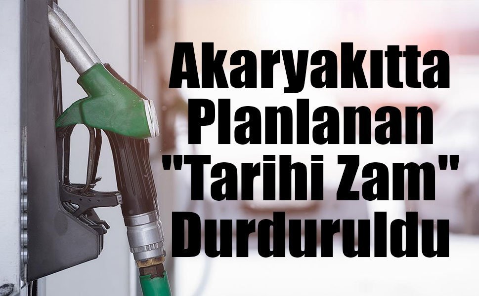 Akaryakıtta Planlanan "Tarihi Zam" Durduruldu