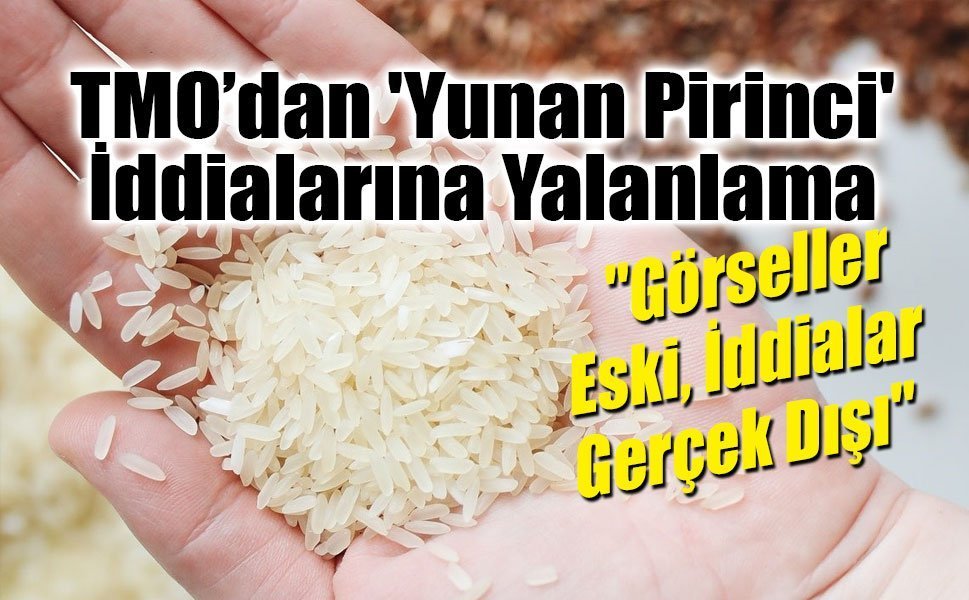 TMO’dan 'Yunan Pirinci' İddialarına Sert Yalanlama: "Görseller Eski, İddialar Gerçek Dışı"