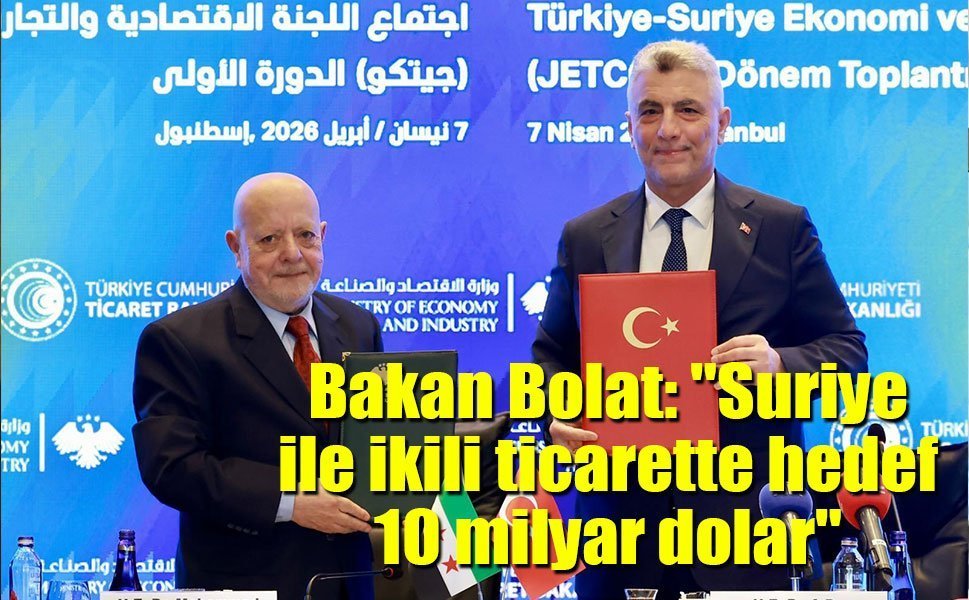 Ticaret Bakanı Bolat: "Suriye ile ikili ticarette hedef 10 milyar dolar"