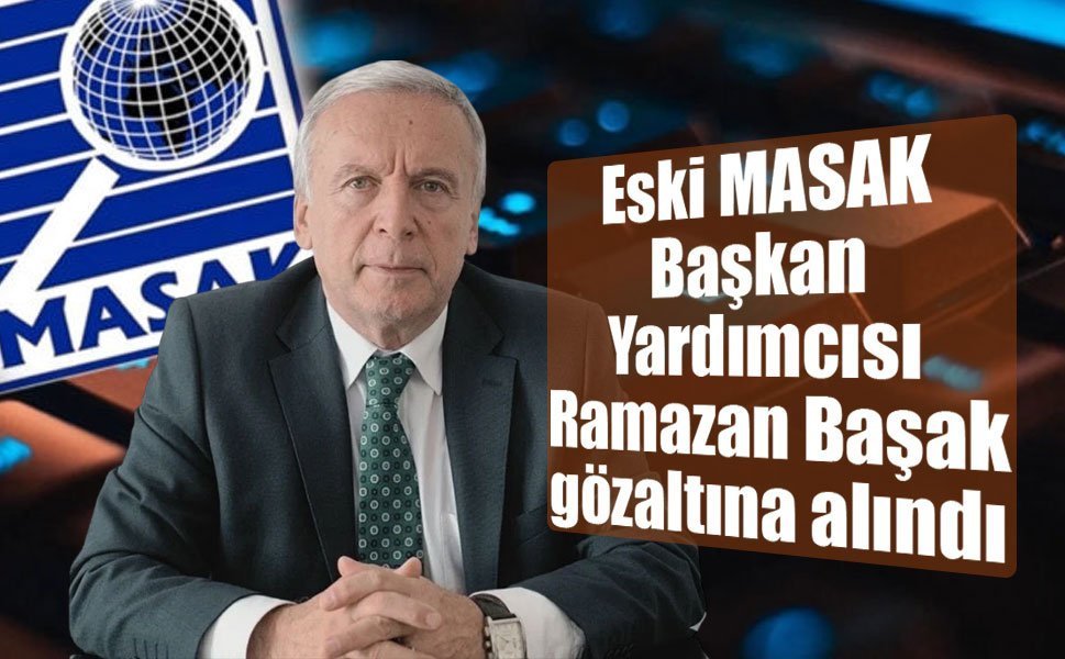 Eski MASAK Başkan Yardımcısı Ramazan Başak gözaltına alındı
