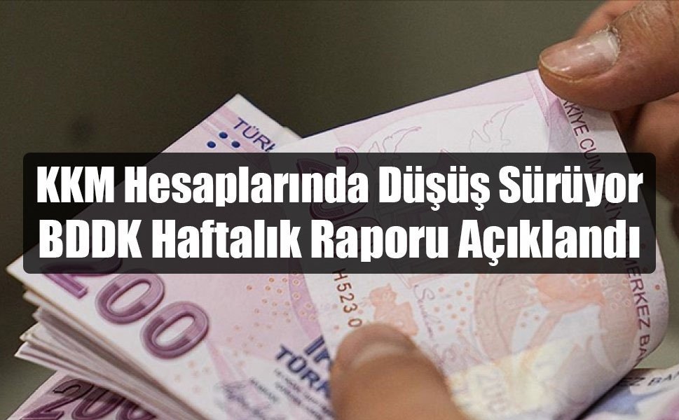 KKM Hesaplarında Düşüş Sürüyor: BDDK Haftalık Raporu Açıklandı