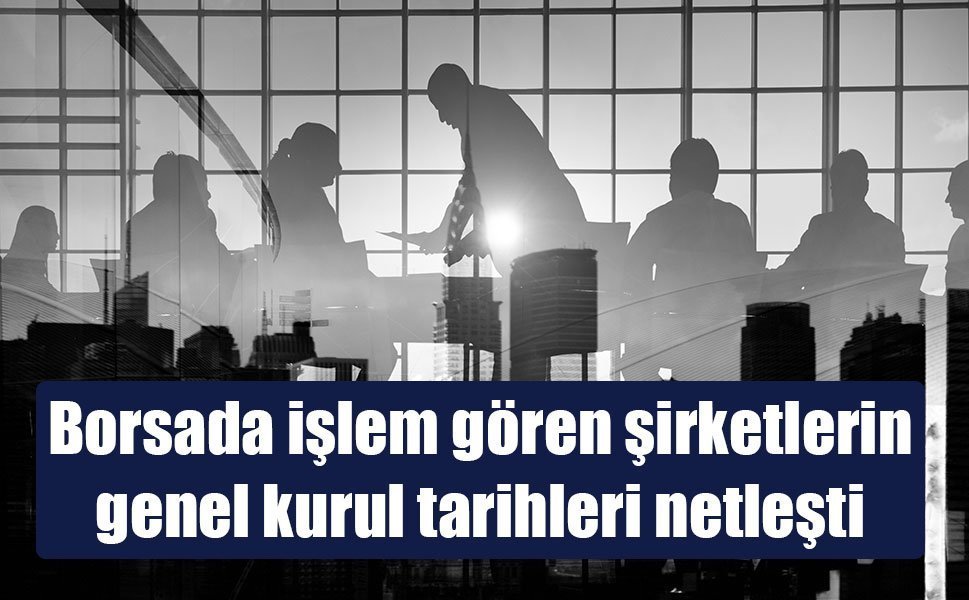 Borsada işlem gören şirketlerin genel kurul tarihleri!