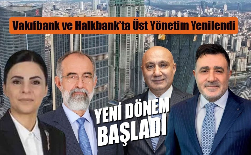 Vakıfbank ve Halkbank’ta Üst Yönetim Yenilendi