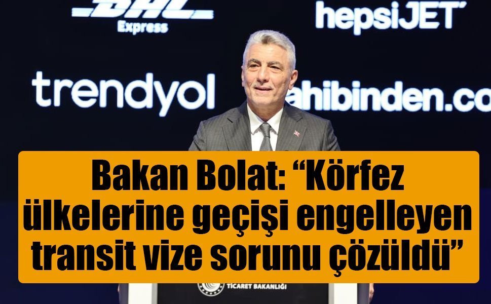 Bakan Bolat: ‘‘Körfez ülkelerine geçişi engelleyen transit vize sorunu çözüldü’’