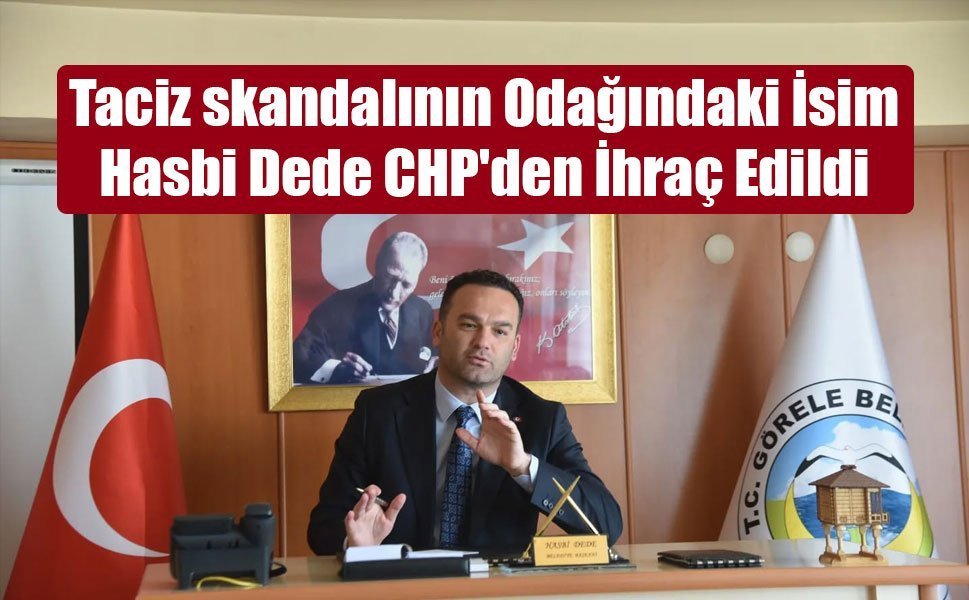 Taciz skandalının Odağındaki İsim Hasbi Dede CHP'den İhraç Edildi