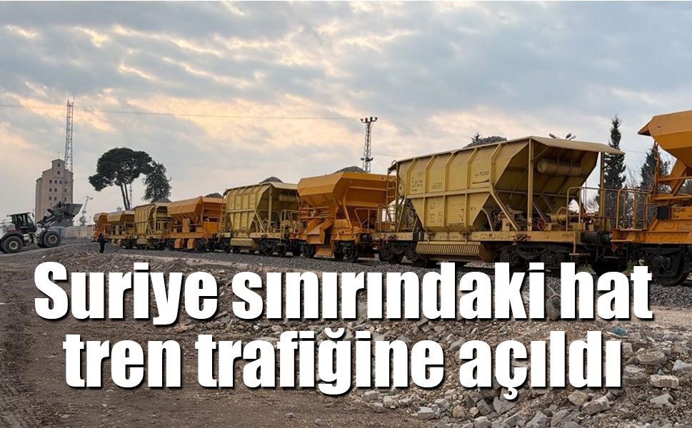 Suriye sınırındaki 350 kilometrelik hat tren trafiğine açıldı