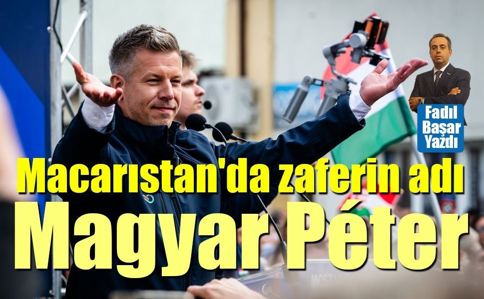 Macarıstan'da zaferin adı: Magyar Péter
