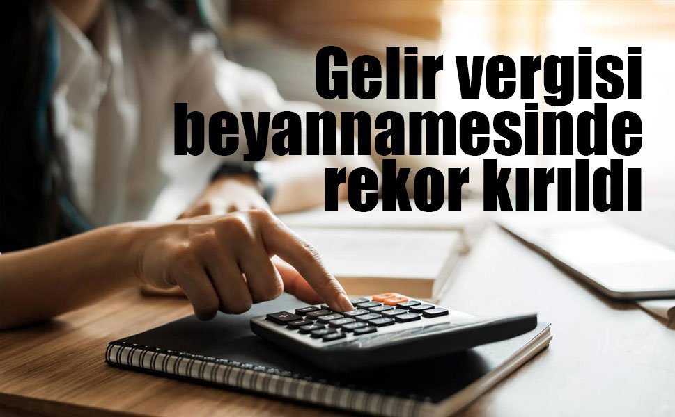 Gelir vergisi beyannamesinde rekor kırıldı