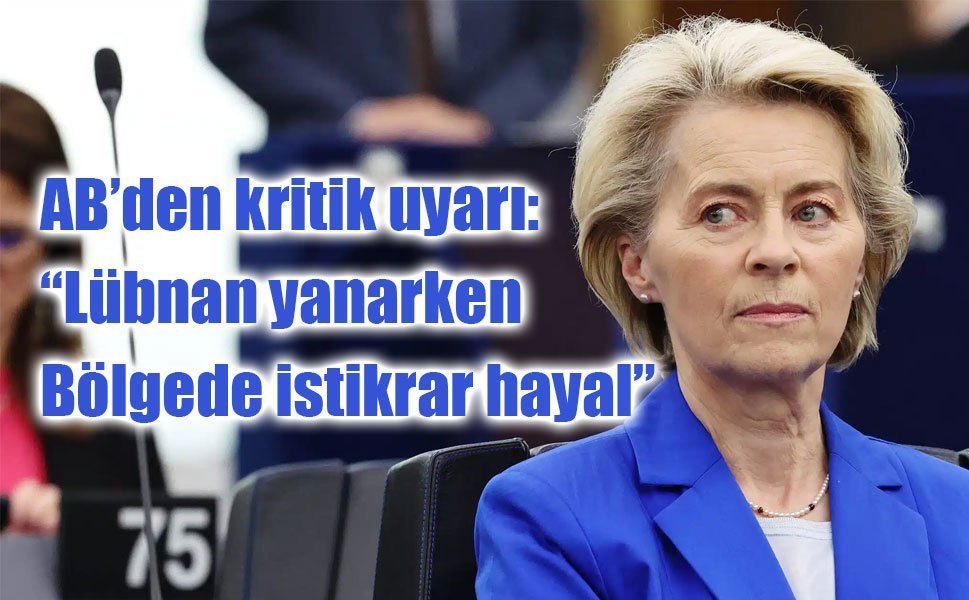 AB’den kritik uyarı: “Lübnan yanarken bölgede istikrar hayal”