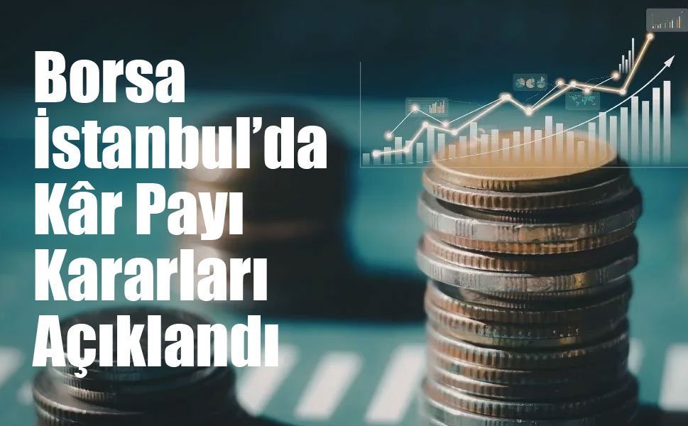 Borsa İstanbul’da Temettü Tablosu Netleşiyor: 11 Şirket Kararını Açıkladı