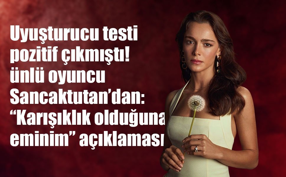 Hafsanur Sancaktutan’dan uyuşturucu açıklaması: “Karışıklık olduğuna eminim”