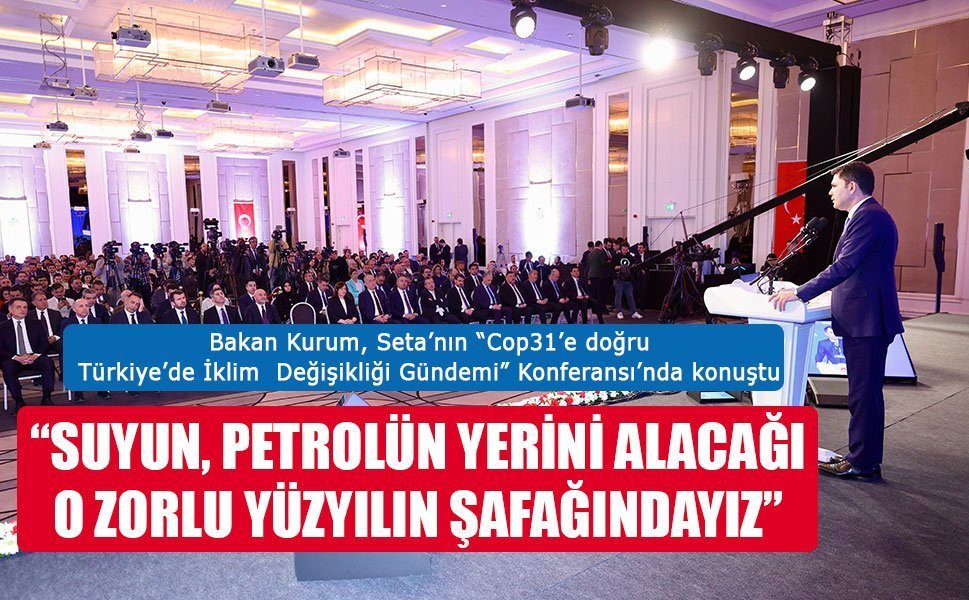 Bakan Kurum, Seta’nın “Cop31’e doğru Türkiye’de İklim  Değişikliği Gündemi” Konferansı’nda konuştu