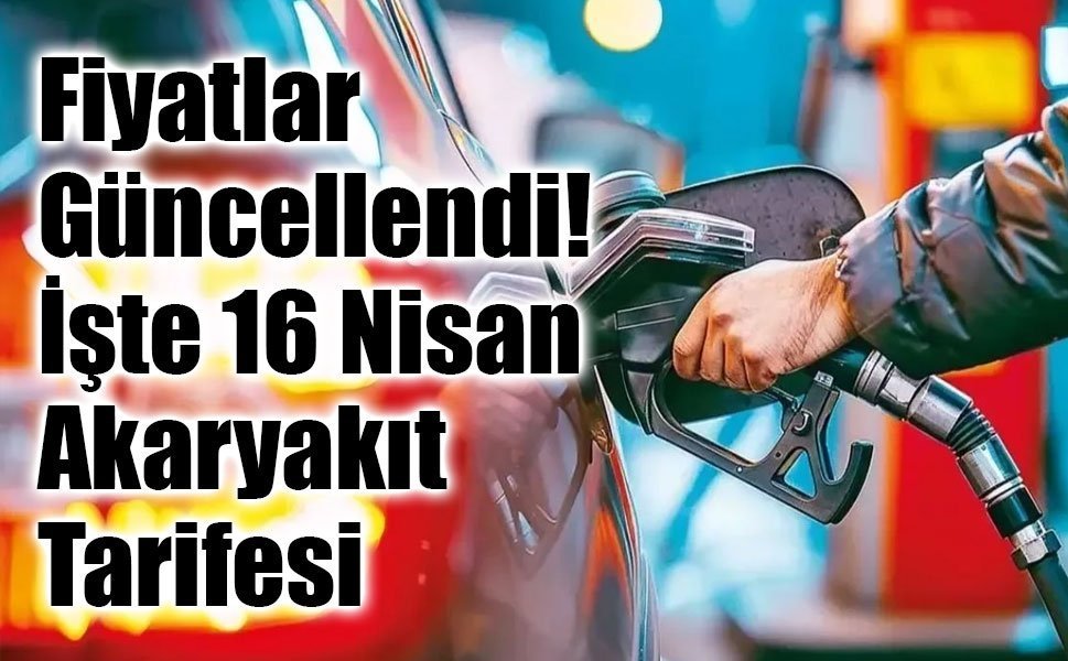 16 Nisan 2026 Güncel Benzin, Motorin ve LPG Fiyatları