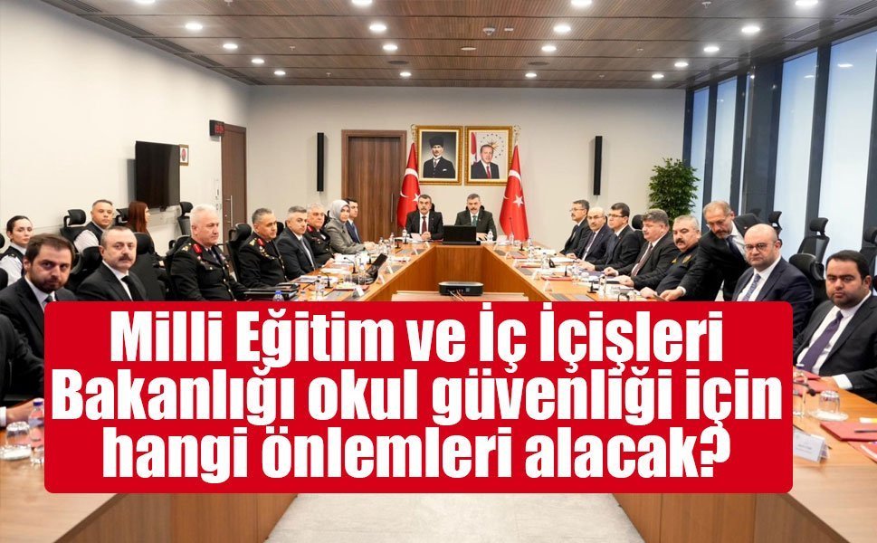 MEB ve İçişleri’nden okul güvenliği için ortak eylem planı: Denetimler artırılacak