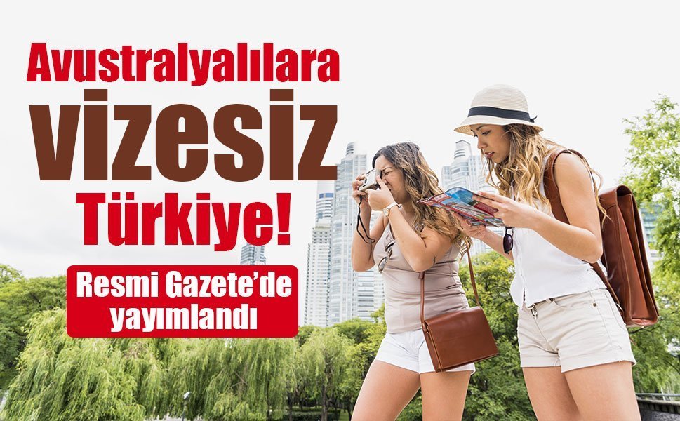 Avustralya vatandaşlarına Türkiye için vize muafiyeti başladı