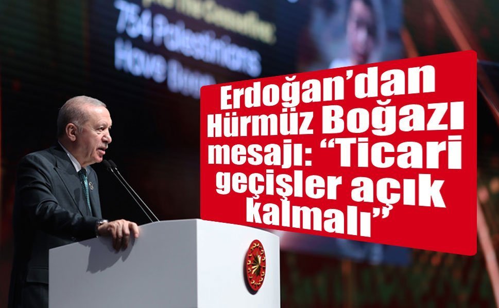 Erdoğan’dan Hürmüz Boğazı mesajı: “Ticari geçişler açık kalmalı”