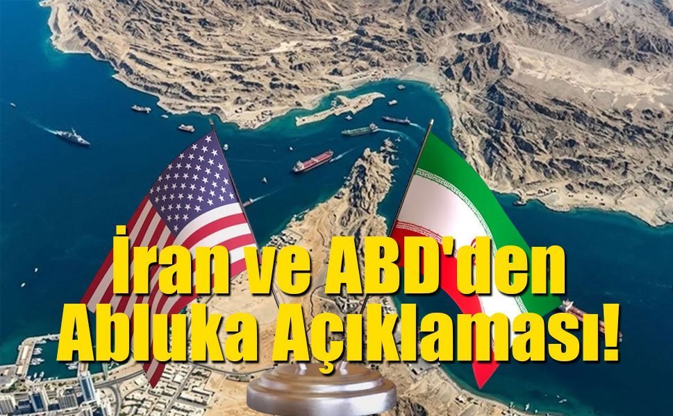 İran ve ABD'den Abluka Açıklaması!