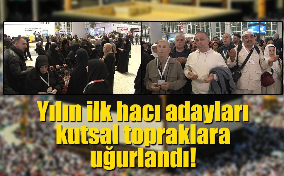 Yılın ilk hacı adayları kutsal topraklara uğurlandı!