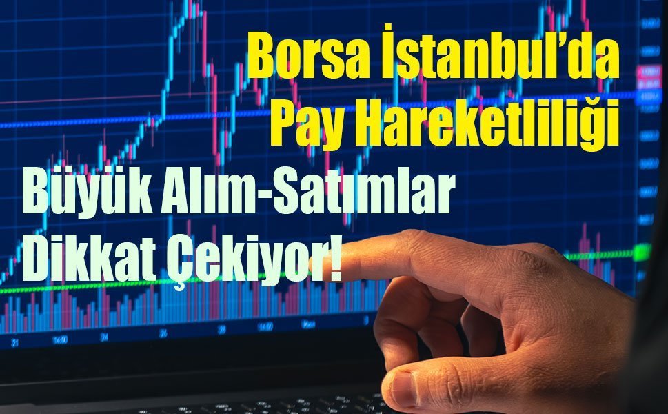 Borsa İstanbul’da 20 Nisan Hareketliliği: Yönetici Alımları ve Büyük Satışlar Dikkat Çekti
