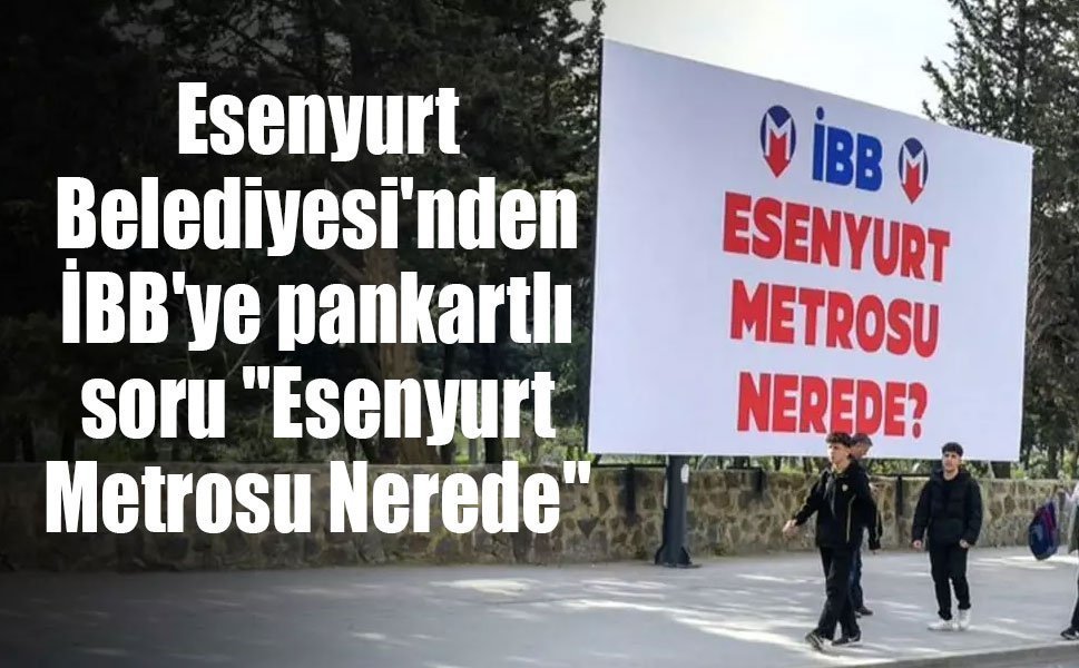 Esenyurt Belediyesi’nden İBB’ye “metro” çıkışı: “Esenyurt Metrosu nerede?”