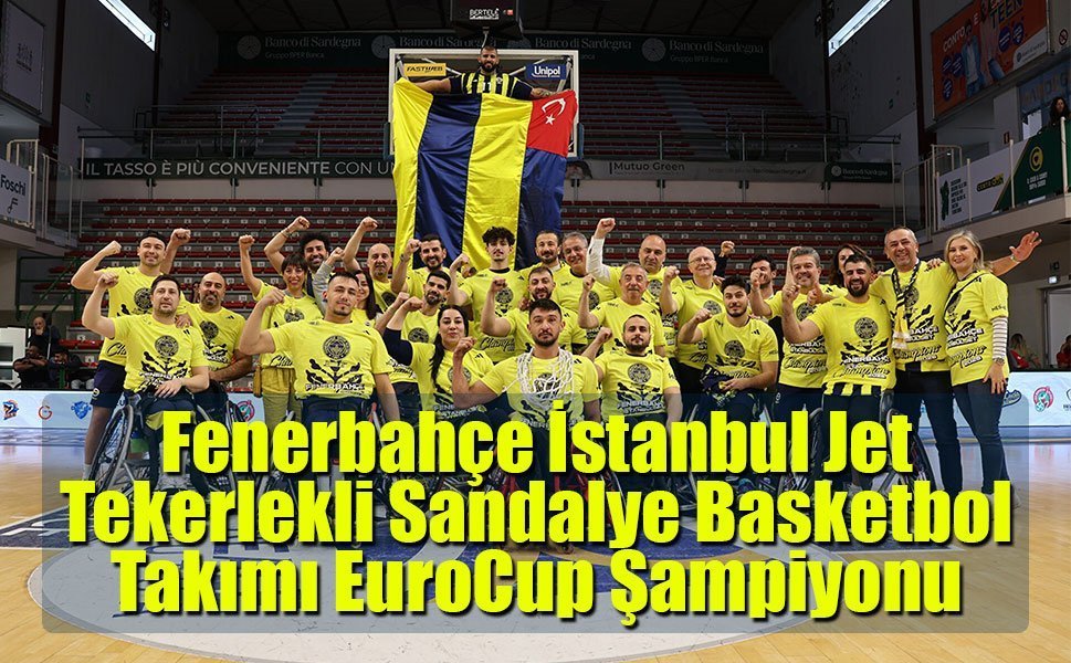 Fenerbahçe İstanbul Jet Tekerlekli Sandalye Basketbol Takımı EuroCup Şampiyonu