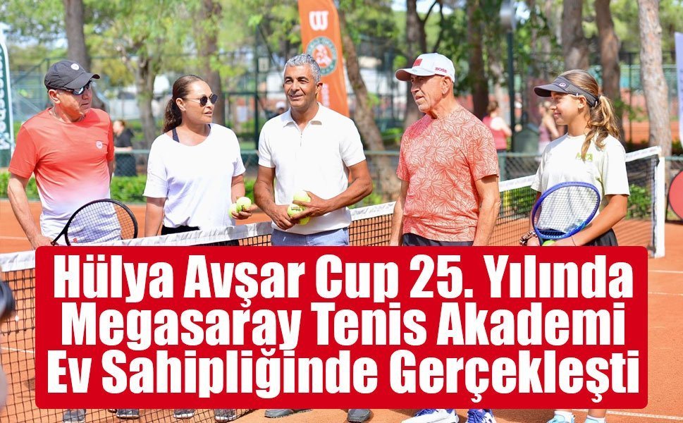 Hülya Avşar Cup 25. Yılında Megasaray Tenis Akademi Ev Sahipliğinde Gerçekleşti