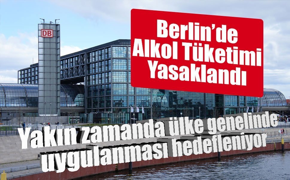 Berlin’de ilk kez iki tren istasyonunda alkol yasağı uygulanacak