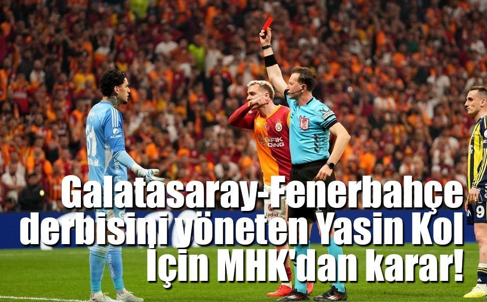 Galatasaray Fenerbahçe Maçını Yöneten Yasin Kol için MHK’dan değerlendirme!