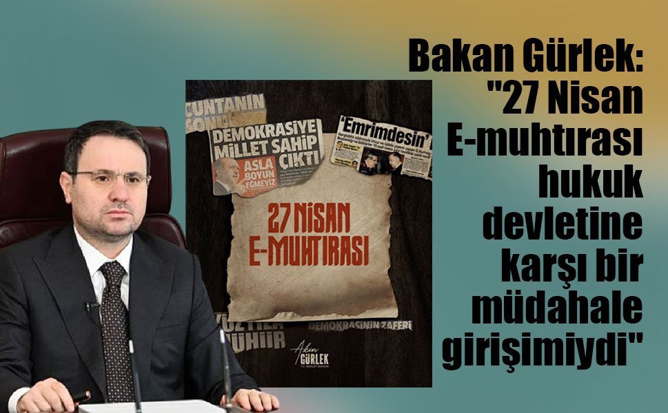 Bakan Gürlek: "27 Nisan E-muhtırası, hukuk devletine karşı bir müdahale girişimiydi"