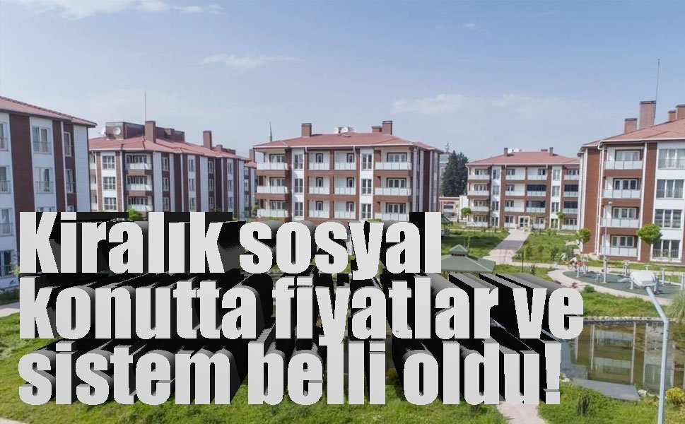 Kiralık sosyal konutta fiyatlar ve sistem belli oldu!