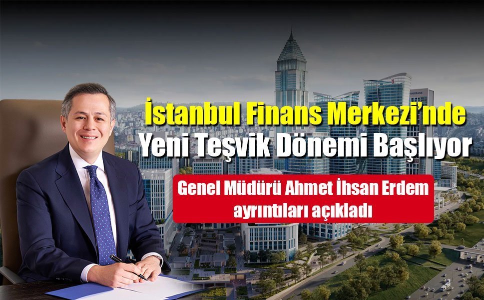 İstanbul Finans Merkezi’nde Yeni Teşvik Dönemi Başlıyor