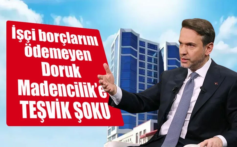 İşçi borçlarını ödemeyen maden firması teşviklerimizden faydalanamayacak