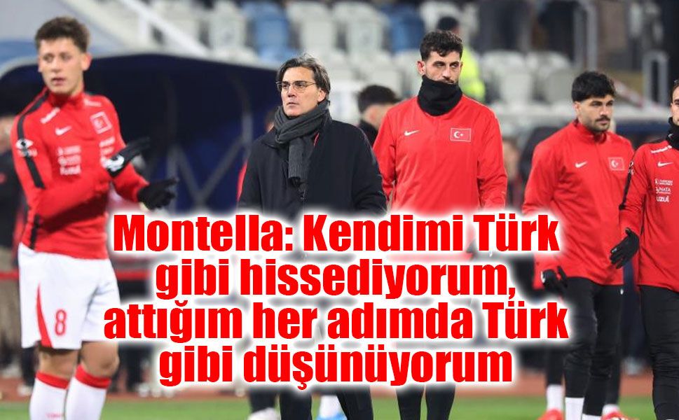 Vincenzo Montella: Kendimi Türk gibi hissediyorum, attığım her adımda Türk gibi düşünüyorum