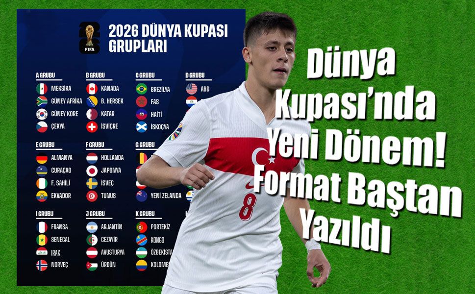 2026 Dünya Kupası yeni formatıyla nasıl olacak?