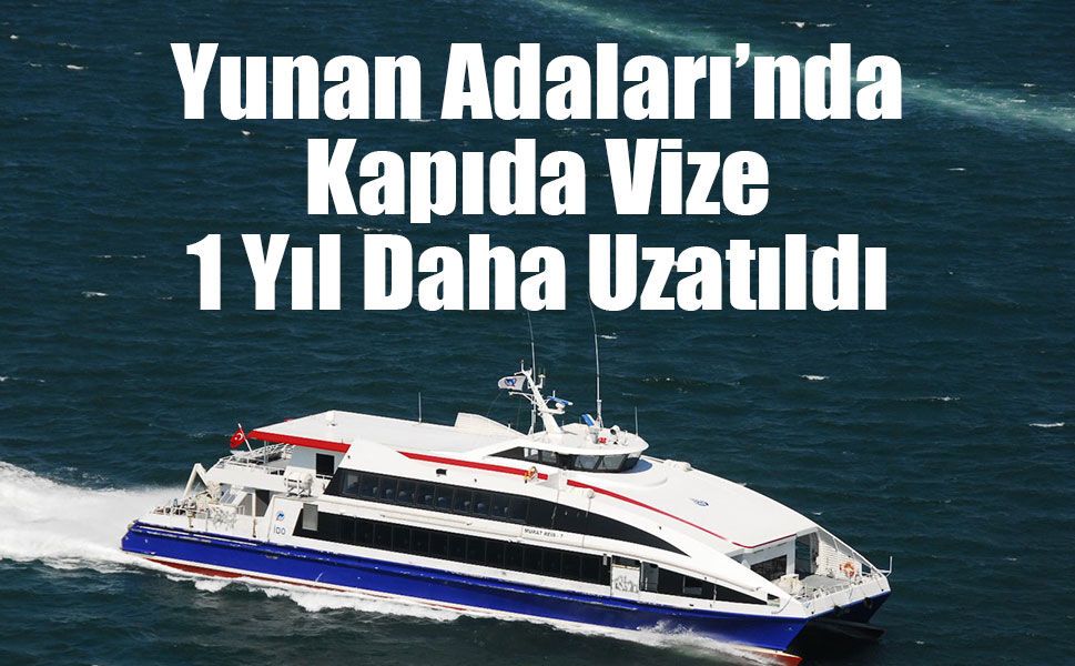 Yunan Adaları’nda Kapıda Vize 1 Yıl Daha Uzatıldı