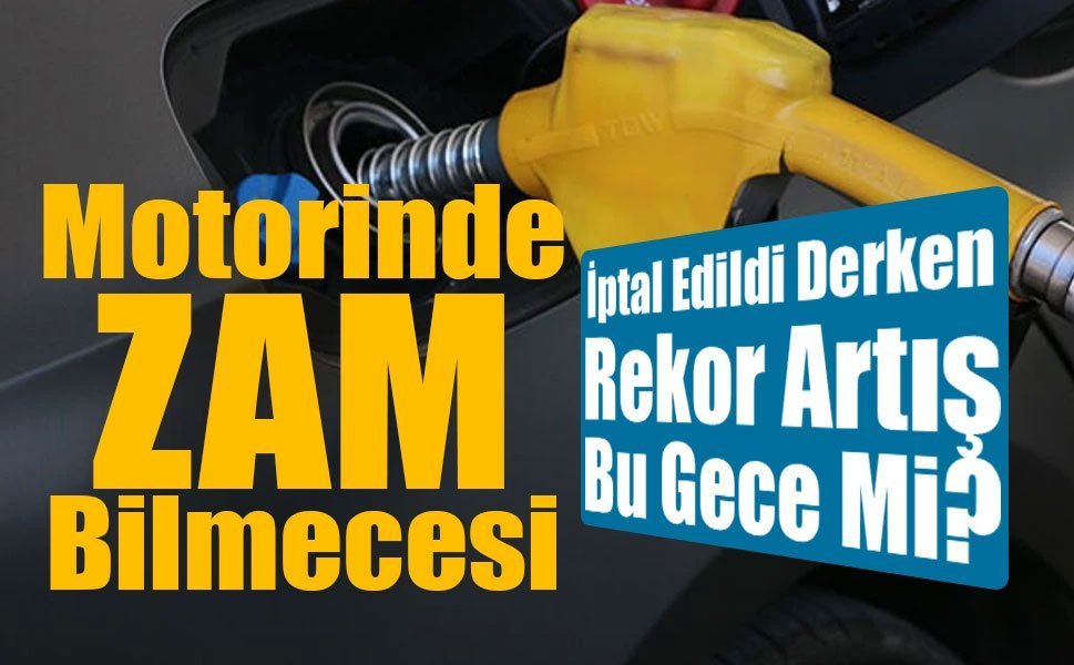 Motorinde Zam Bilmecesi: İptal Edildi Derken Rekor Artış Bu Gece Mi?