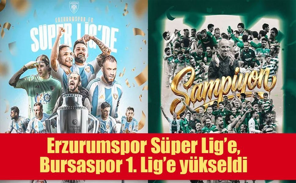 Türk futbolunda çifte sevinç: Erzurumspor Süper Lig’e, Bursaspor 1. Lig’e yükseldi