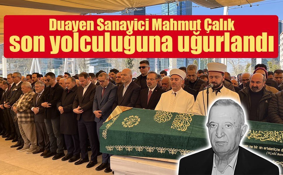 Duayen Sanayici Mahmut Çalık son yolculuğuna uğurlandı
