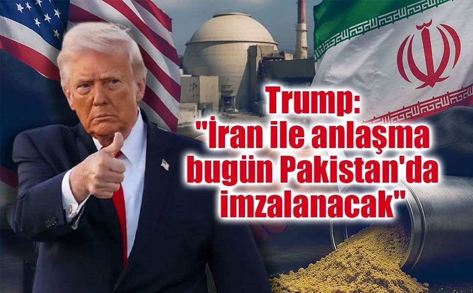ABD Başkanı Donald Trump, "İran ile anlaşma bugün Pakistan'da imzalanacak" dedi.