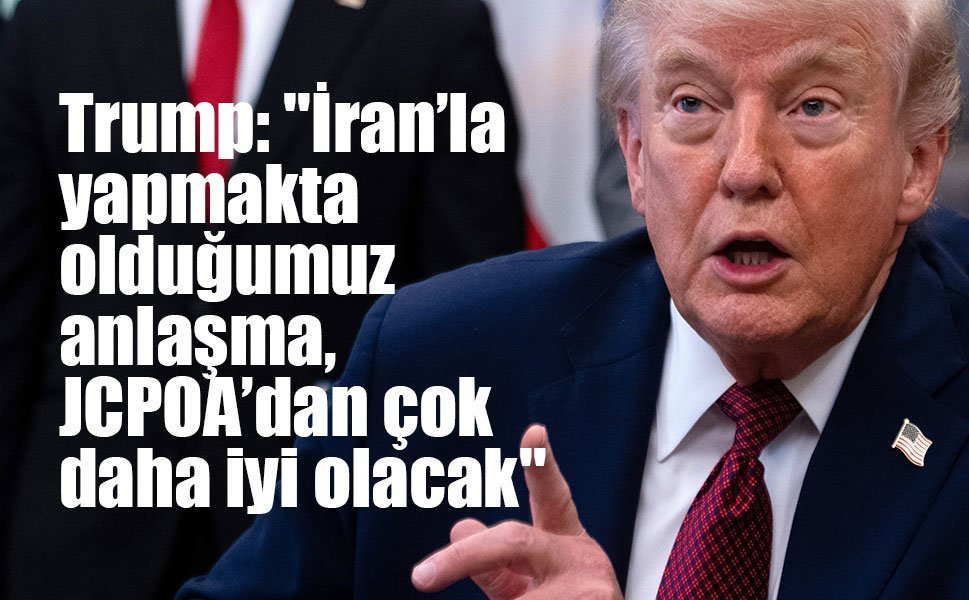 Trump: "İran’la yapmakta olduğumuz anlaşma, JCPOA’dan çok daha iyi olacak"