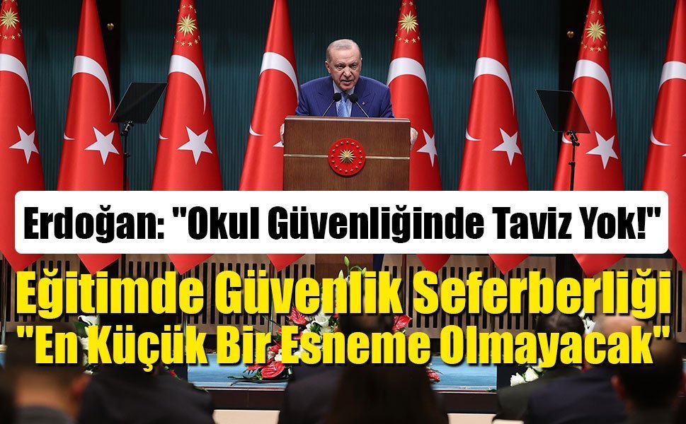 Erdoğan: "Okul Güvenliğinde Taviz Yok!"