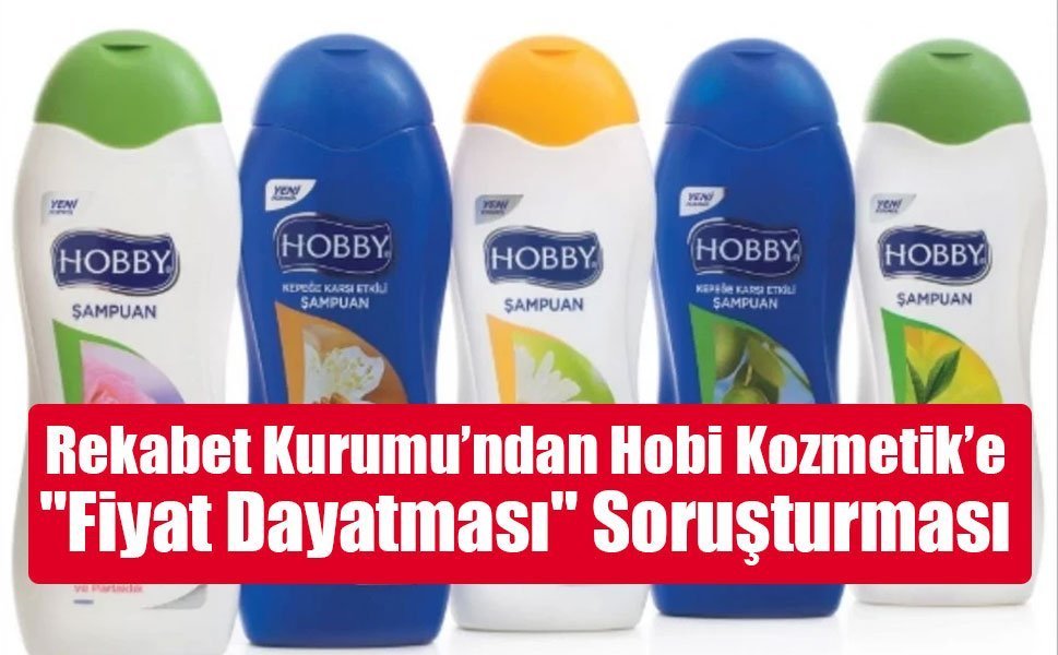 Rekabet Kurumu’ndan Hobi Kozmetik’e "Fiyat Dayatması" Soruşturması
