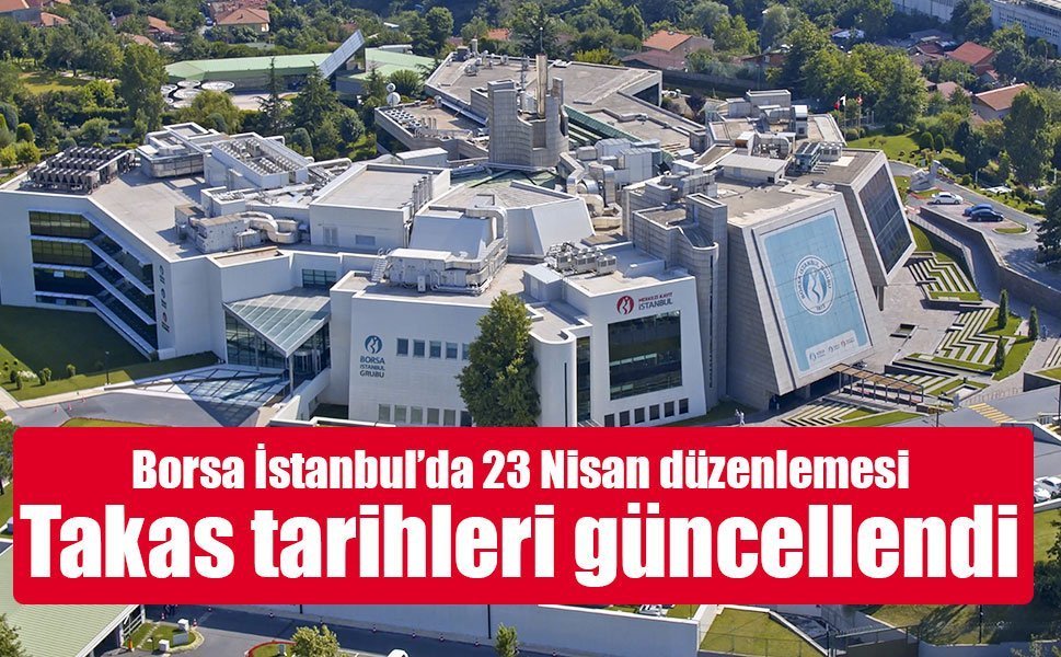 Borsa İstanbul’da 23 Nisan düzenlemesi: Takas tarihleri güncellendi
