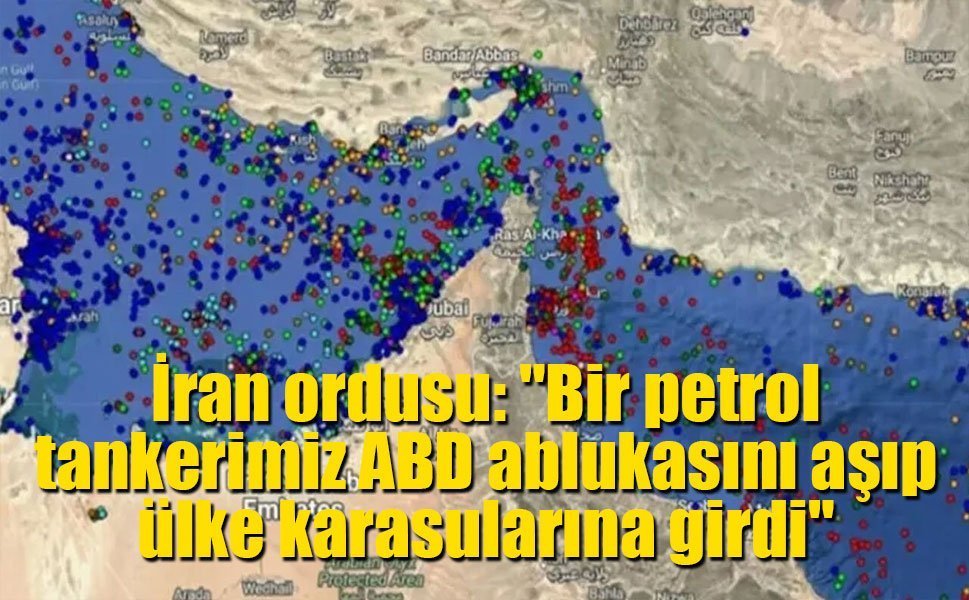 İran ordusu: "Bir petrol tankerimiz ABD ablukasını aşıp ülke karasularına girdi"