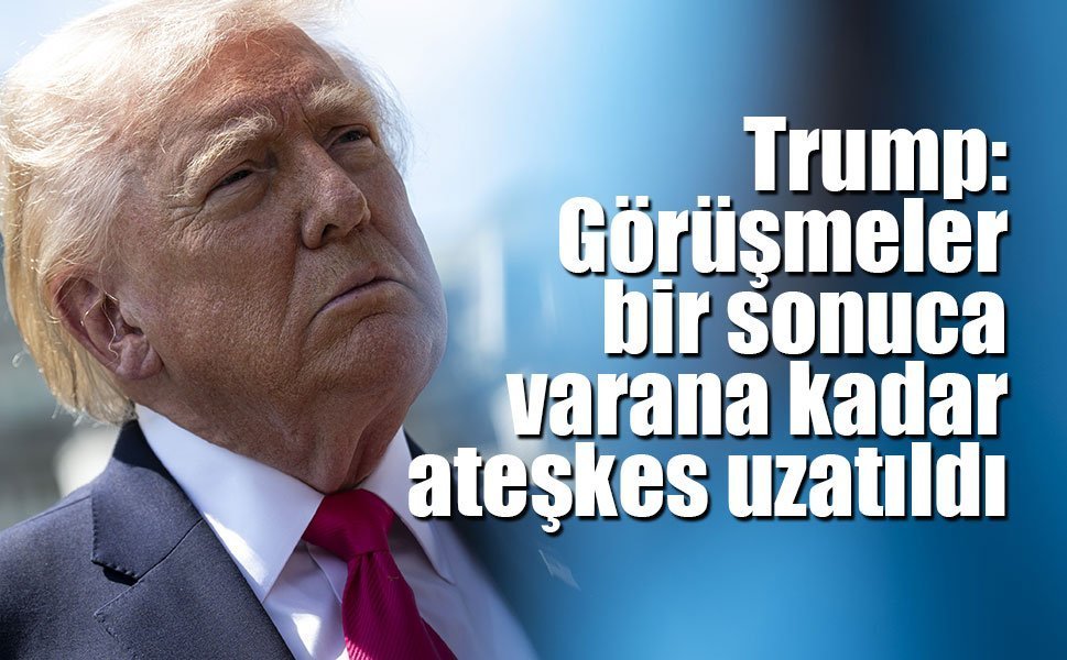Trump: "(ABD-İran) Görüşmeler bir sonuca varana kadar ateşkes uzatıldı"