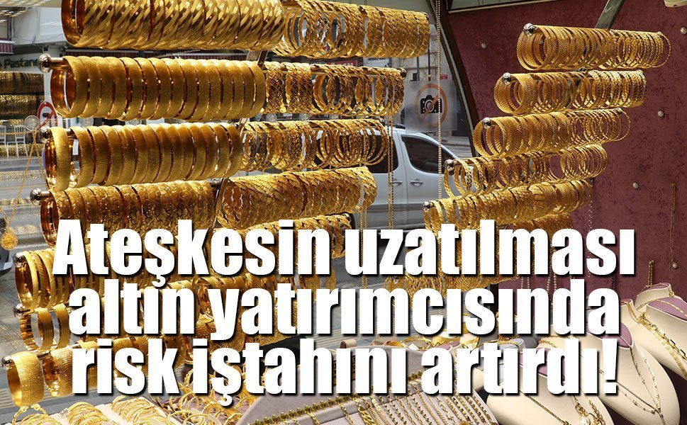 Ateşkes uzatıldı, risk iştahı arttı: Altın yönünü yukarı çevirdi