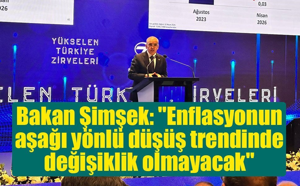 Bakan Şimşek: ''Enflasyonun aşağı yönlü düşüş trendinde değişiklik olmayacak''