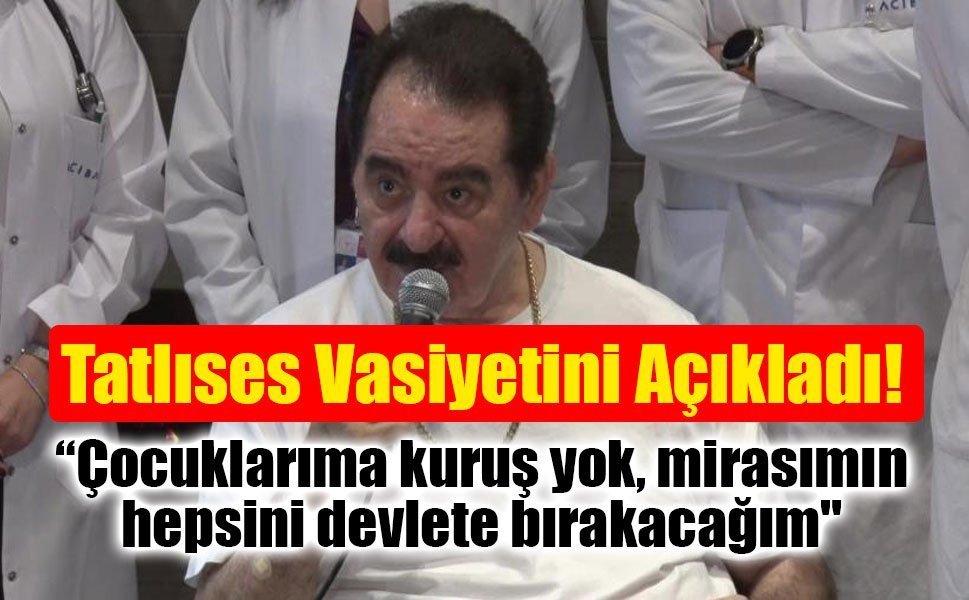 İbrahim Tatlıses: "Çocuklarıma kuruş yok, mirasımın hepsini devlete bırakacağım"